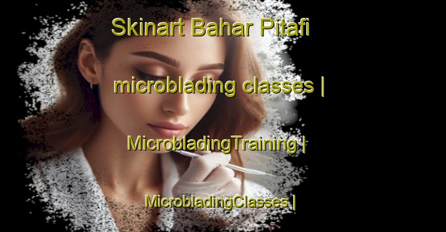 Skinart Bahar Pitafi microblading classes | MicrobladingTraining | MicrobladingClasses | SkinartTraining-Pakistan